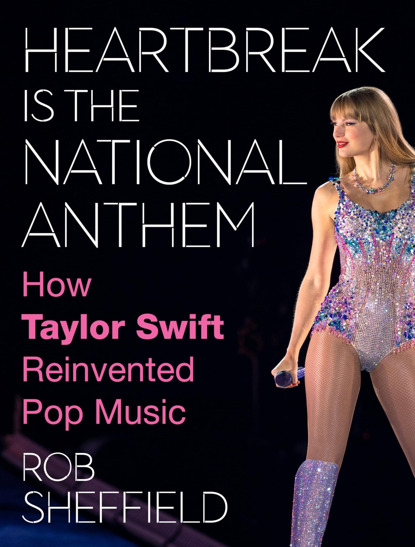 Heartbreak Is the National Anthem: A Celebration of Taylor Swift's Musical Journey, Cultural Impact, and Reinvention of Pop Music for Swifties by a Swiftie