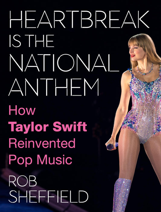 Heartbreak Is the National Anthem: A Celebration of Taylor Swift's Musical Journey, Cultural Impact, and Reinvention of Pop Music for Swifties by a Swiftie